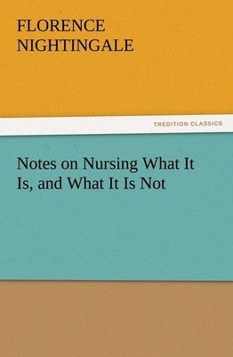 Notes on Nursing What It Is, and What It Is Not Florence Nightingale