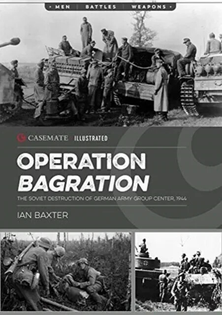 Operation Bagration: The Soviet Destruction of German Army Group Center, 1944...