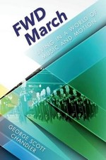 FWD March: Living in a World of Music and Motion by George Scott Chandler (Engli