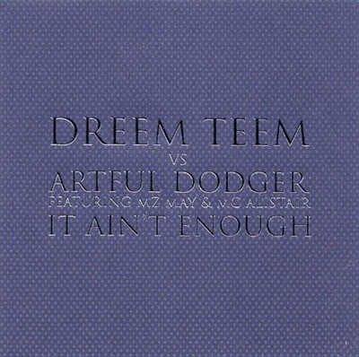 Dreem Teem Vs Artful Dodger Featuring MZ May & MC Alistair - It Ain't Enough ...