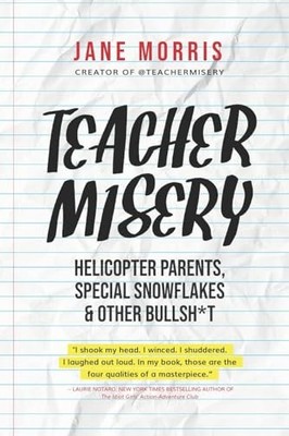 Teacher Misery: Helicopter Parents, Special Snowflakes, and Ot - VERY GOOD