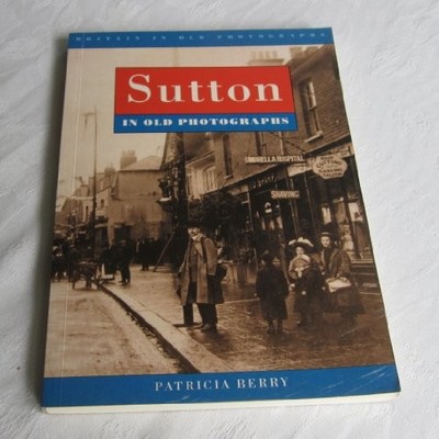 Sutton in Old Photographs (Britain in Old Photographs),Patricia 