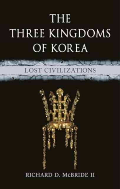 The Three Kingdoms of Korea by Richard D. McBride II (Hardback Book)