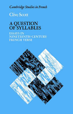 A Question of Syllables Essays in Nineteenth-Century French Verse Scott Hardback
