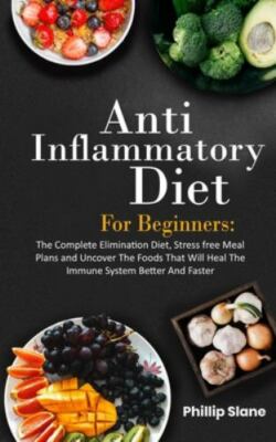Anti-Inflammatory Diet For Beginners The Complete Elimination Diet, Stress...