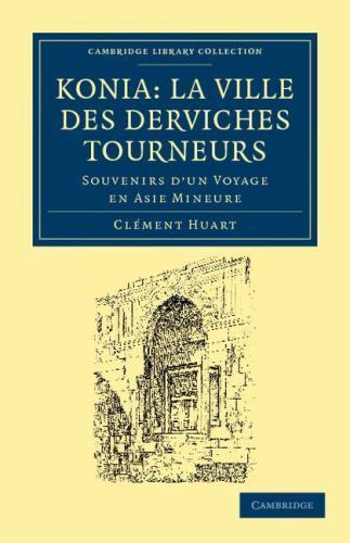 Koni: La ville des derviches tourneurs Souvenirs d'un voyage en Asie Mineure