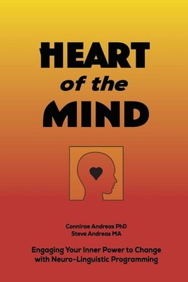 Heart of the Mind: Engaging Your Inner Power to Change with Neuro-Linguistic...