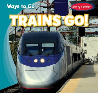 Trains Go! by Williams, John Matthew