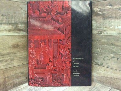Masterpieces of Chinese Lacquer: From the Mike Healy Collection  by Julia M. Whi