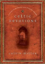 CELTIC DEVOTIONS: A GUIDE TO MORNING AND EVENING PRAYER By Calvin Miller *Mint*