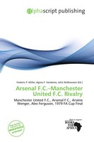 Frederic P. Miller (U. A.) | Arsenal F.C.-Manchester United F.C. Rivalry | Buch