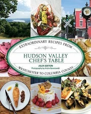 Hudson Valley Chef's Table: Extraordinary Recipes from Westchester to...