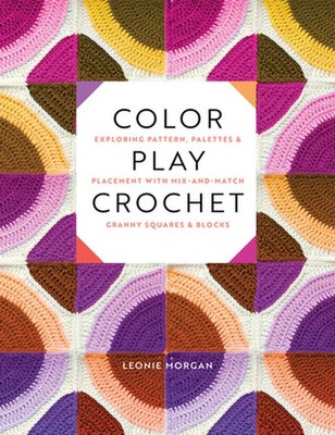 Color Play Crochet: Exploring Pattern, Palettes & Placement with Mix-And-Match G