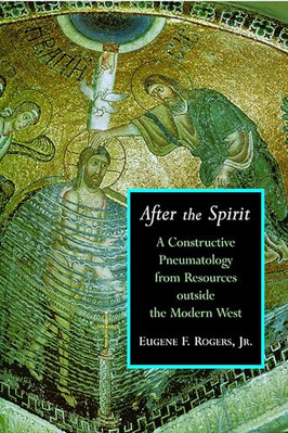 After the Spirit: a Constructive Pneumatology from Reso -  NEW Eugene F. Roger 2