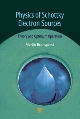 Physics of Schottky Electron Sources : Theory and Optimum Operation, Hardcove...