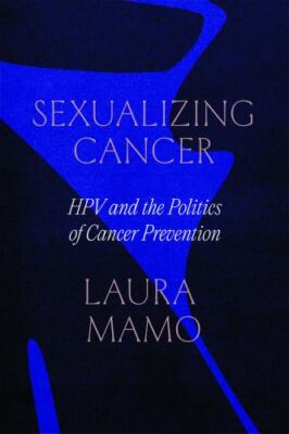 Sexualizing Cancer : Hpv and the Politics of Cancer Prevention, Paperback by ...
