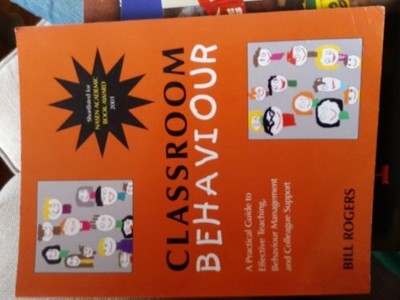 Classroom Behaviour: A Practical Guide to Effective Te by Bill Rogers 0953937909