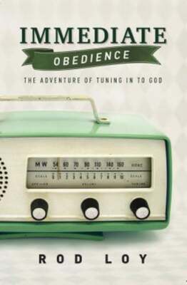 Immediate Obedience: The Adventure of Tuning in to God by Rod Loy: Used