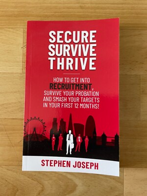 SECURE, SURVIVE, THRIVE: How to Get into Recruitment, Survive your Probation