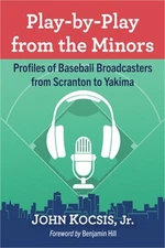 Play-By-Play from the Minors: Profiles of Baseball Broadcasters from Scranton to