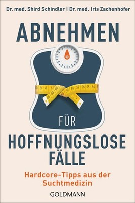 Abnehmen für hoffnungslose Fälle | Shird Schindler, Iris Zachenhofer | deutsch