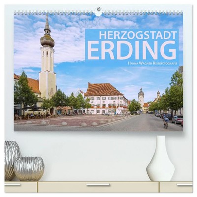 Hanna Wagner | Herzogstadt Erding (hochwertiger Premium Wandkalender 2026 DIN...