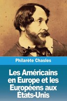PhilarèTe Chasles | Les AméRicains En Europe Et Les EuropéEns Aux ÉTats-Unis