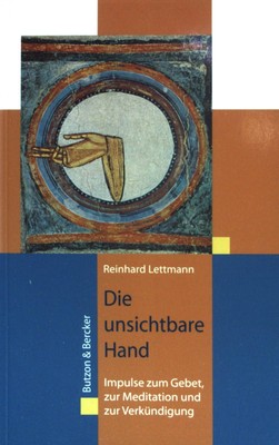 Die unsichtbare Hand : Impulse zum Gebet, zur Meditation und zur Verkündigung. L