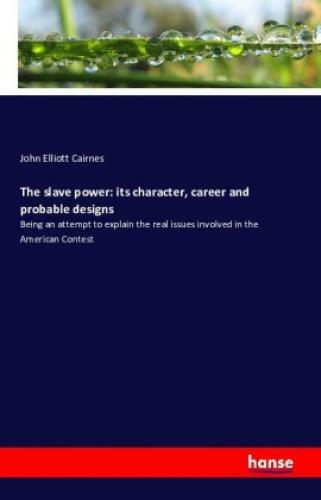Thumbnail - The Slave Power: Its Character, Career And Probable Designs Being An