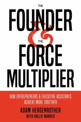 The Founder & The Force Multiplier: How Entrepreneurs and Executive Assistants 