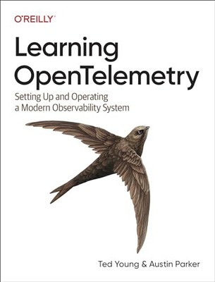 Learning OpenTelemetry : Setting up and Operating a Modern Observability ...