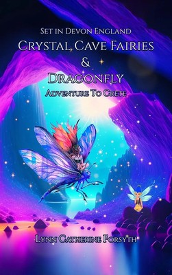 Lynn Catherine Forsyth | Crystal Cave Fairies And Dragonfly Adventure to Crete