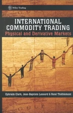International Commodity Trading : Physical and Derivative Markets, Hardcover ...