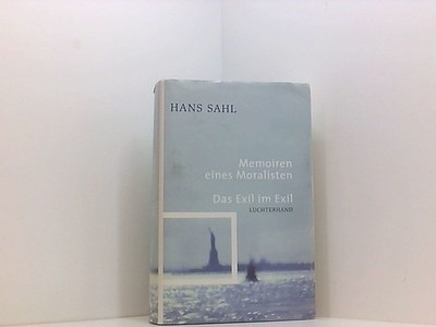 Memoiren eines Moralisten. Das Exil im Exil Hans Sahl Hans Sahl: