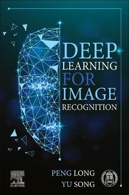 Deep Learning for Image Recognition by Peng Long, Yu Song - 9780443439506