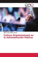 Miguel ÁNgel MilláN GóMez | Cultura Organizacional En La AdministracióN PúBlica