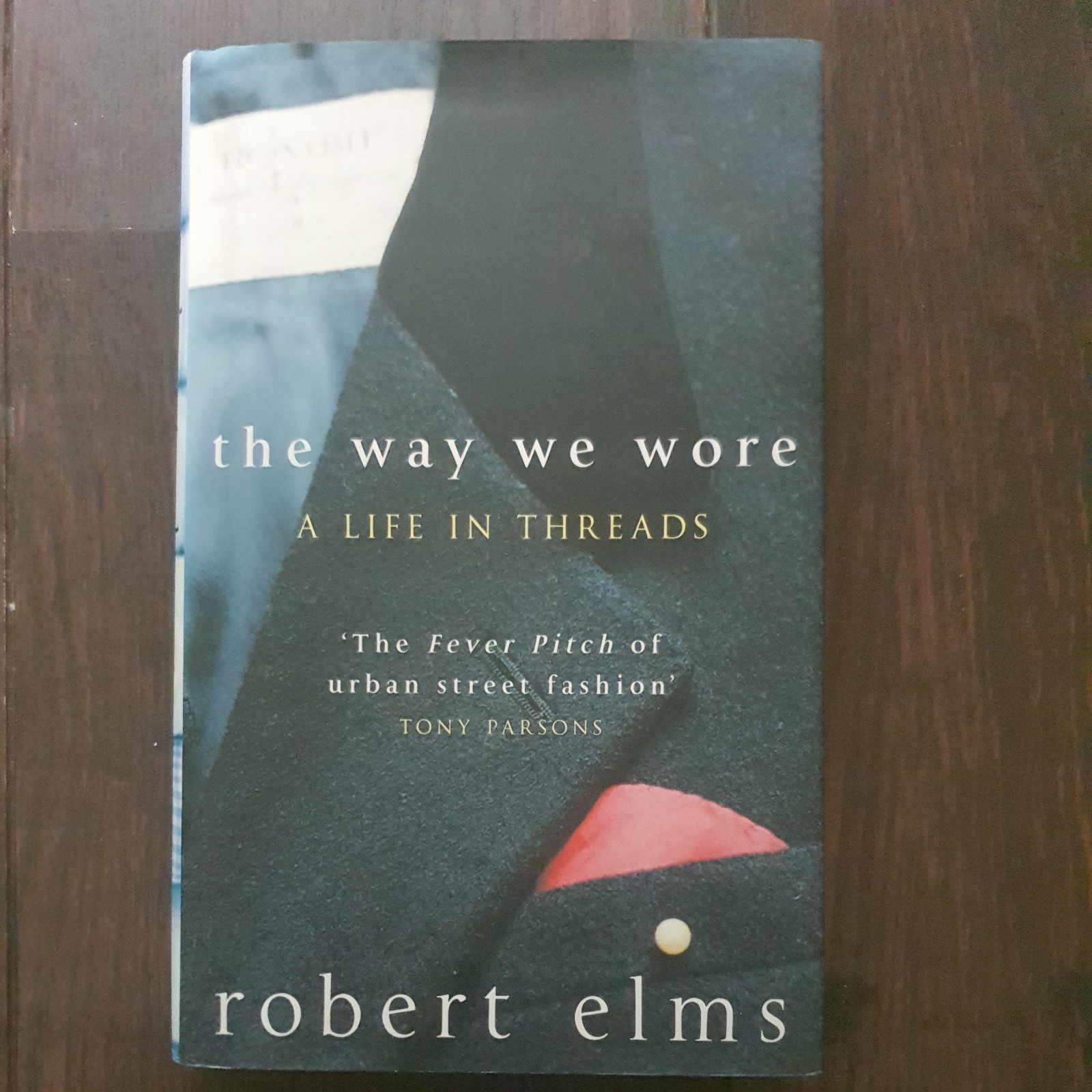 The Way We Wore: A Life In Threads, Elms, Robert