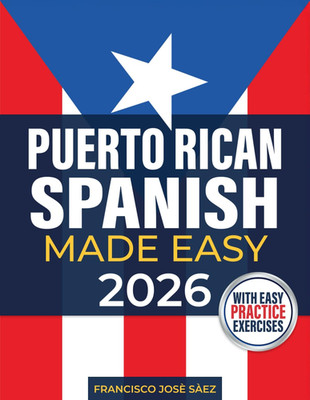 Puerto Rican Spanish Made Easy: the Complete Beginner'S Guide to Learn Authentic