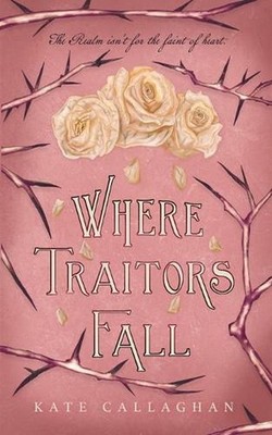 Where Traitors Fall: An Epic Dark Fantasy Sequel by Kate Callaghan (English) Pap