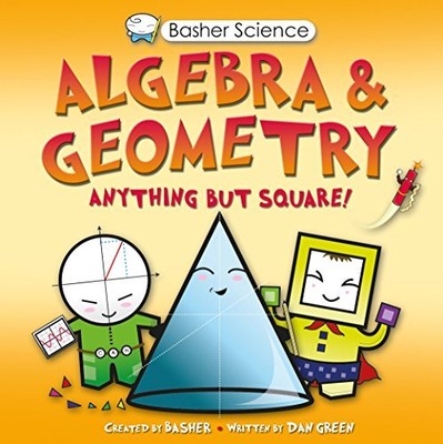 Basher Wissenschaft: Algebra und Geometrie, Dan Green, Simon Basher