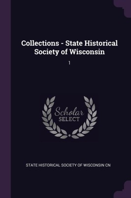 State Historical Soc - Collections - State Historical Society of Wisco - X555z