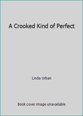 A Crooked Kind of Perfect by Linda Urban
