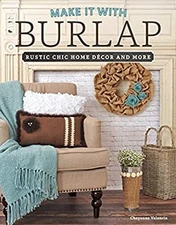 Make It with Burlap : Rustic Chic Home Decor and More Cheyanne Va