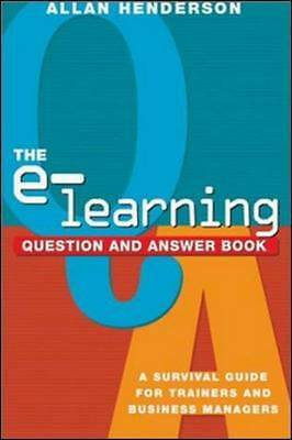 The E-Learning Question and Answer Book: A Survival Guide for Trainers and Busi