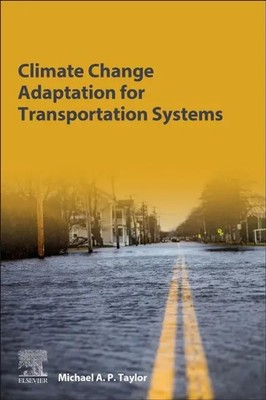 Michael A.P. Taylor | Climate Change Adaptation for Transportation Systems
