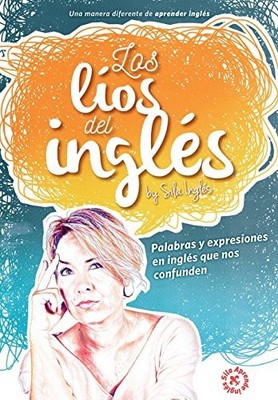 LOS LIOS DEL INGLES: PALABRAS Y EXPRESIONES EN INGLES QUE By Sila Ingles & Eva