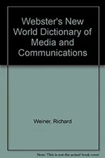 Webster's New World Dictionary of Media and Communications Richar