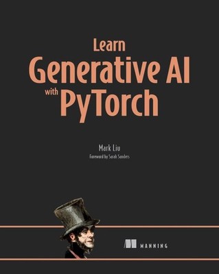 Learn Generative AI With PyTorch, Paperback by Liu, Mark; Sanders, Sarah (FRW...