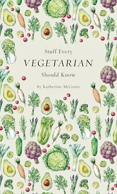 Stuff Every Vegetarian Should Know (Stuff You Sh by Katherine McGuire 1683690052