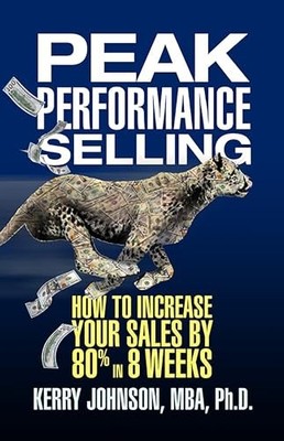 Peak Performance Selling: How to Increase Your Sales by 80% in 8